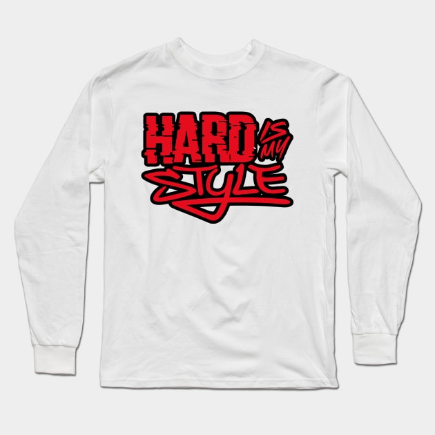 Hard Is My Style Long Sleeve T-Shirt by Graphic Design & Other Cosas